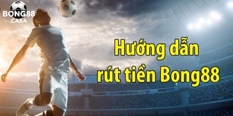 Tại sao người chơi cần hiểu rõ về quy trình Rút Tiền Bong88?